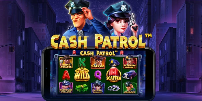 Slot Cash Patrol Dengan Tingkat Kemenangan Tinggi