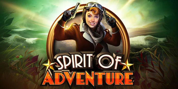 Cara Cerdas Mencapai Jackpot Slot Spirit of Adventure Terbesar