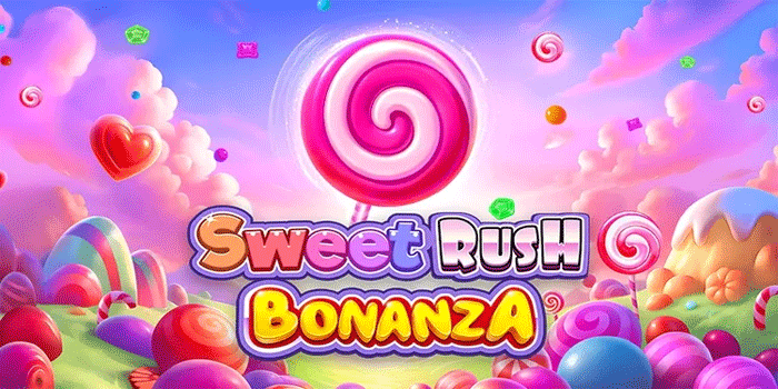 Panduan Lengkap Menemukan Slot Sweet Rush Bonanza Paling Gacor