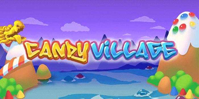 Rahasia Jackpot Beruntun Bermain Slot Candy Village Untuk Pemain